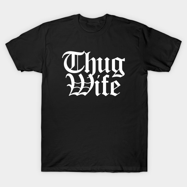 Thug WifeThug, tough, hip hop, meme, cool, wigger, rap, wife, tommy boy, slang, ghetto T-Shirt by LaundryFactory